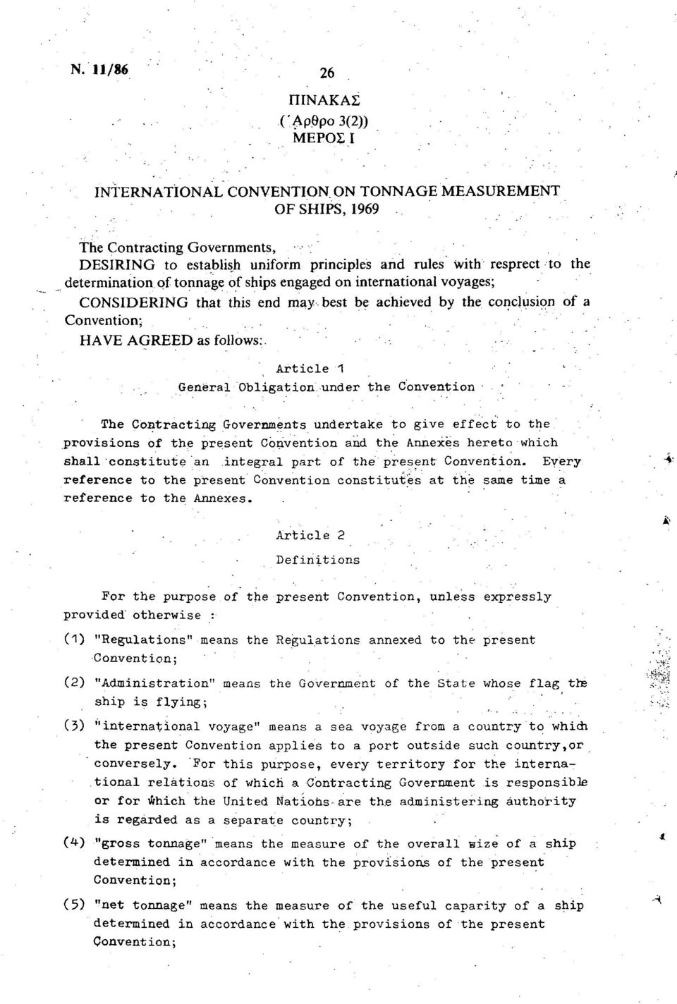 Obligation under the Convention ' l ' The Contracting Governments undertake to give effect to the provisions of the present Convention and the Annexes hereto which shall constitute an integral part