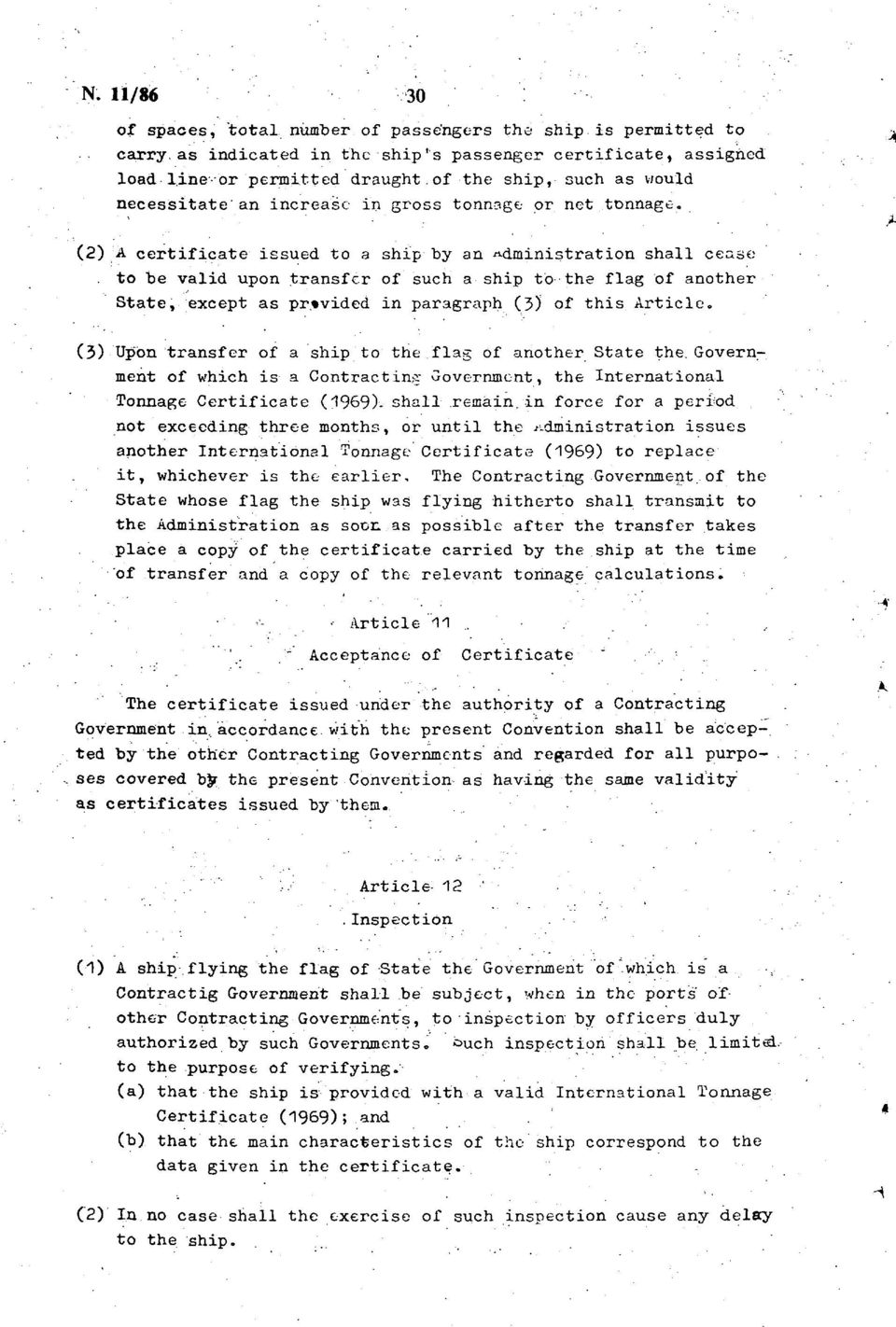 (2) A certificate issued to a ship by an administration shall cease to be valid upon transfer of such a ship to the flag of another State, except as provided in paragraph (3) of this Article.