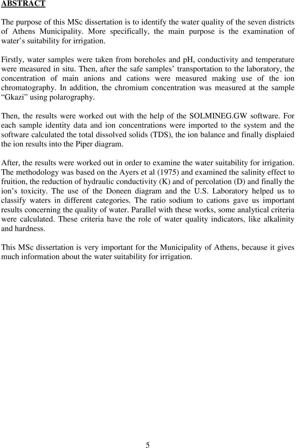 Firstly, water samples were taken from boreholes and ph, conductivity and temperature were measured in situ.