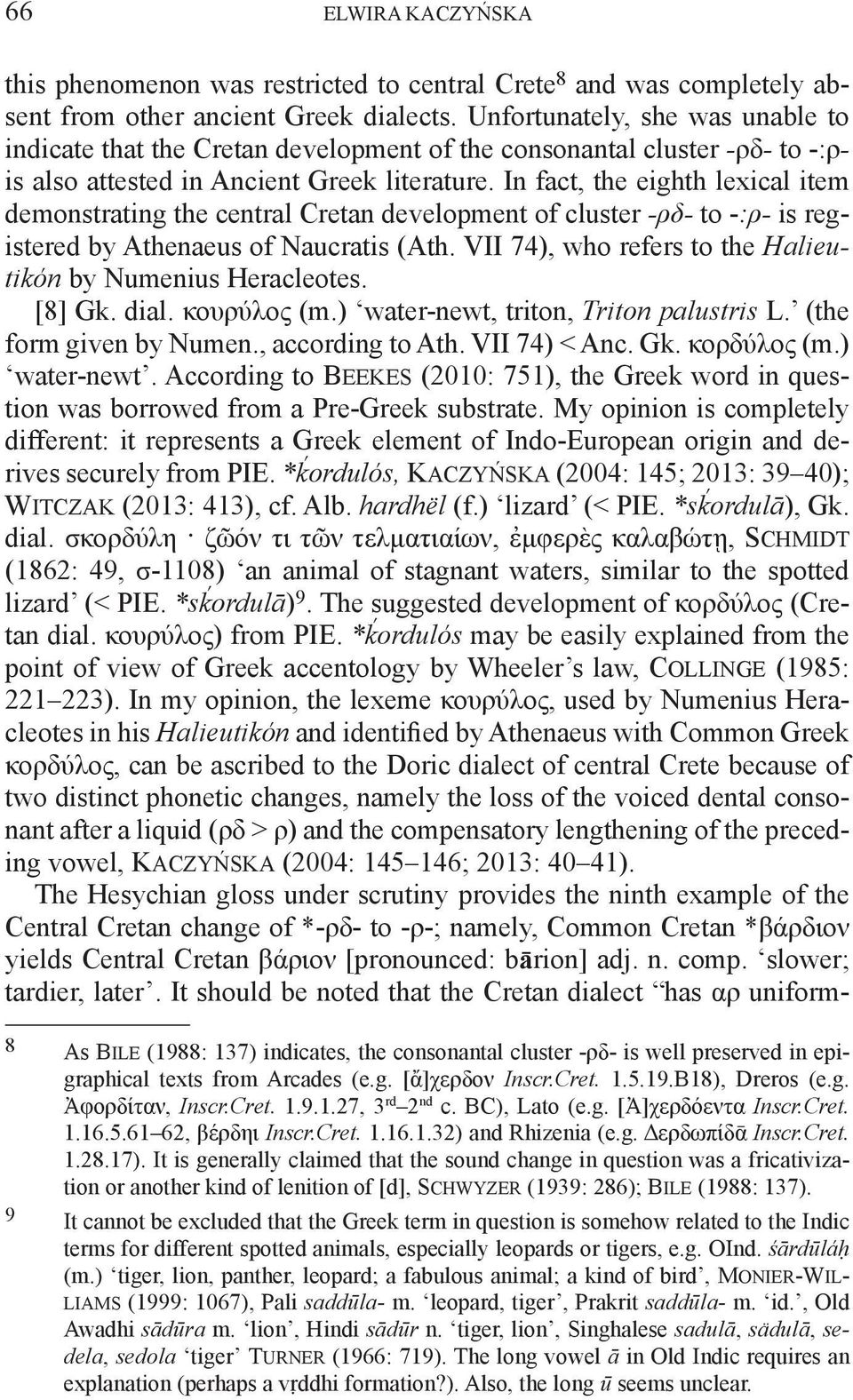 In fact, the eighth lexical item demonstrating the central Cretan development of cluster -ρδ- to -:ρ- is registered by Athenaeus of Naucratis (Ath.