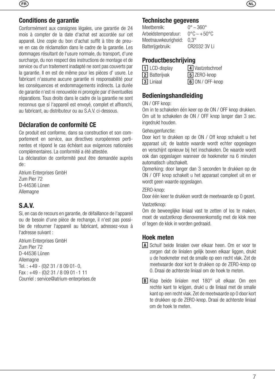 Les dommages résultant de l usure normale, du transport, d une surcharge, du non respect des instructions de montage et de service ou d un traitement inadapté ne sont pas couverts par la garantie.