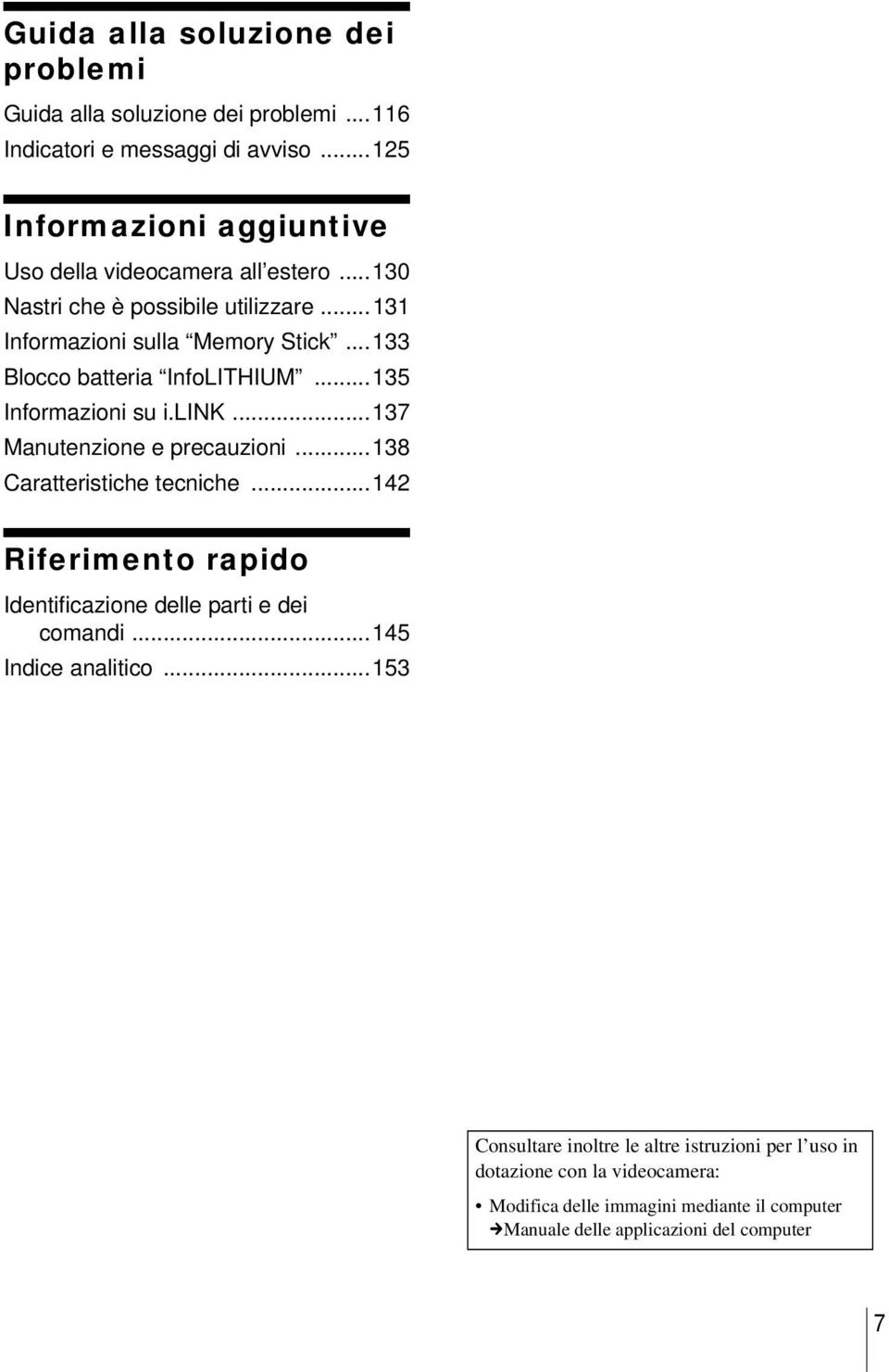 ..133 Blocco batteria InfoLITHIUM...135 Informazioni su i.link...137 Manutenzione e precauzioni...138 Caratteristiche tecniche.