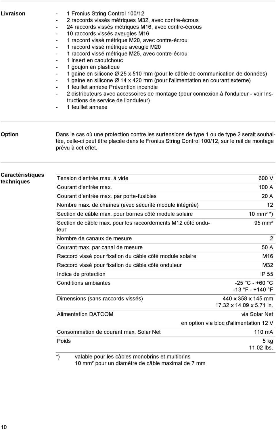 (pour le câble de communication de données) - gaine en silicone Ø 4 x 420 mm (pour l'alimentation en courant externe) - feuillet annexe Prévention incendie - 2 distributeurs avec accessoires de