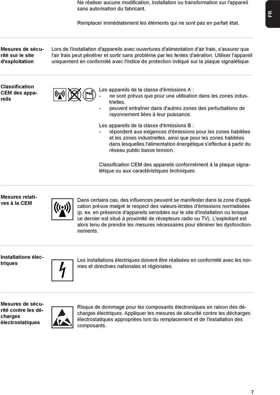 les fentes d'aération. Utiliser l'appareil uniquement en conformité avec l'indice de protection indiqué sur la plaque signalétique.