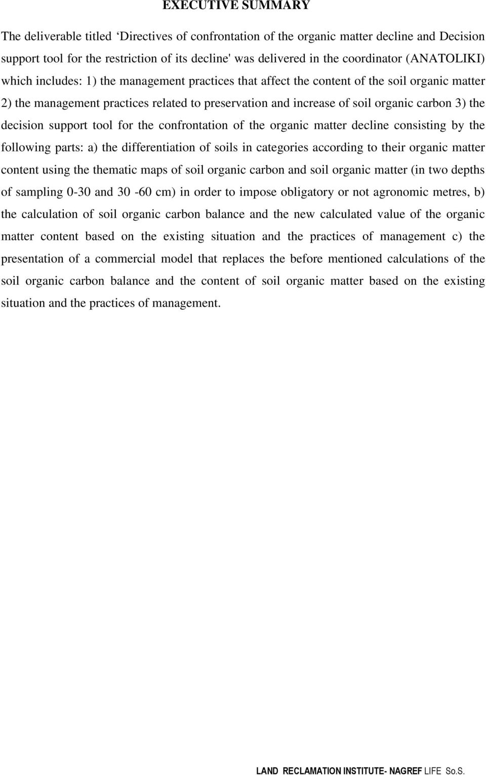 the decision support tool for the confrontation of the organic matter decline consisting by the following parts: a) the differentiation of soils in categories according to their organic matter