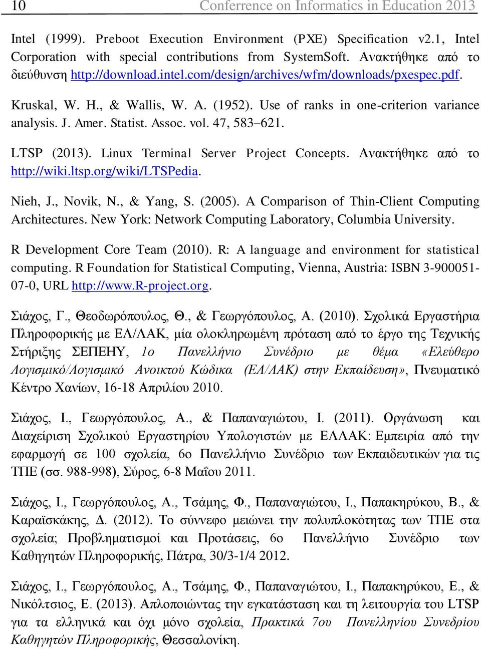 Statist. Assoc. vol. 47, 583 621. LTSP (2013). Linux Terminal Server Project Concepts. Ανακτήθηκε από το http://wiki.ltsp.org/wiki/ltspedia. Nieh, J., Novik, N., & Yang, S. (2005).