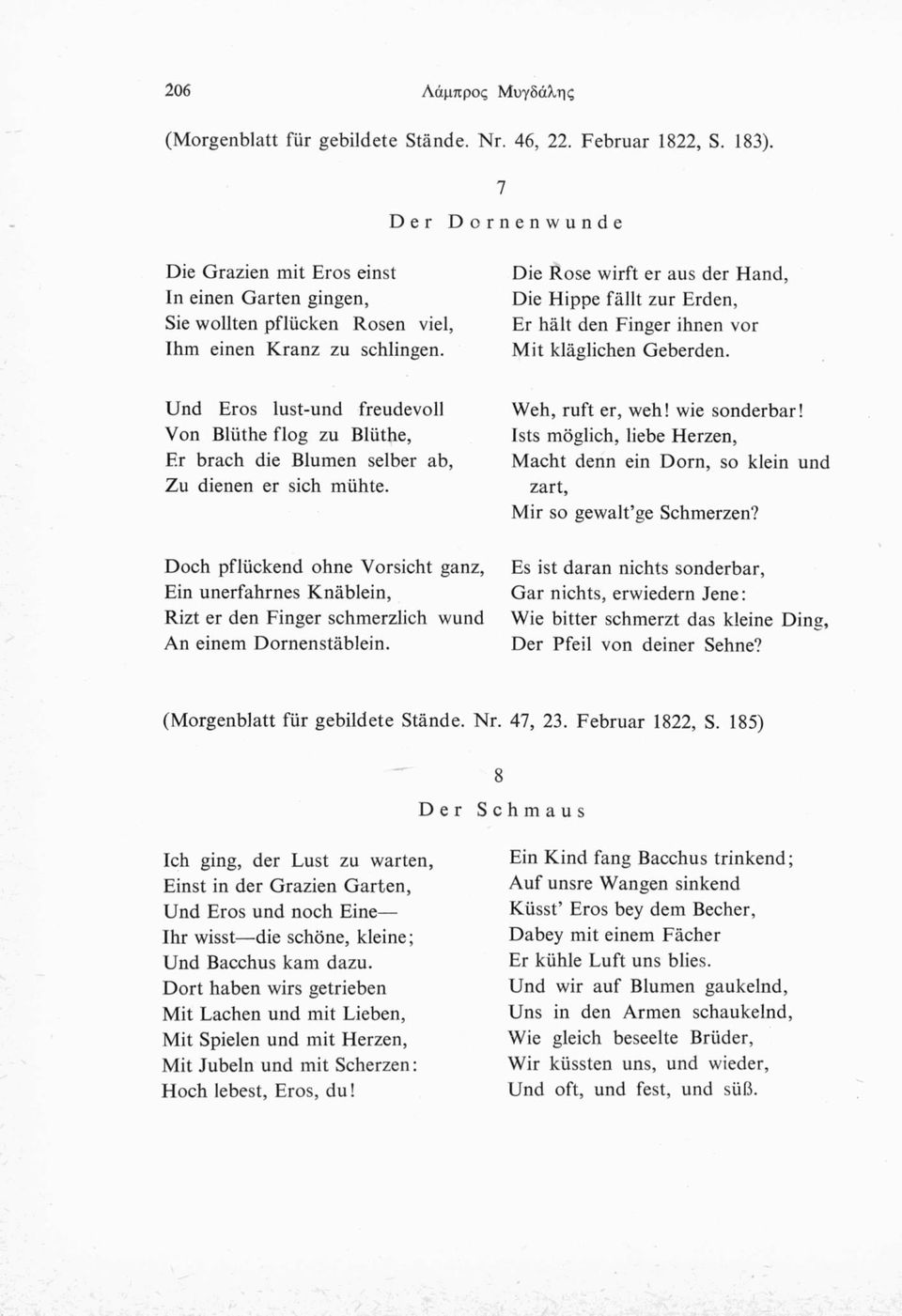 Die Rose wirft er aus der Hand, Die Hippe fällt zur Erden, Er hält den Finger ihnen vor Mit kläglichen Geberden.