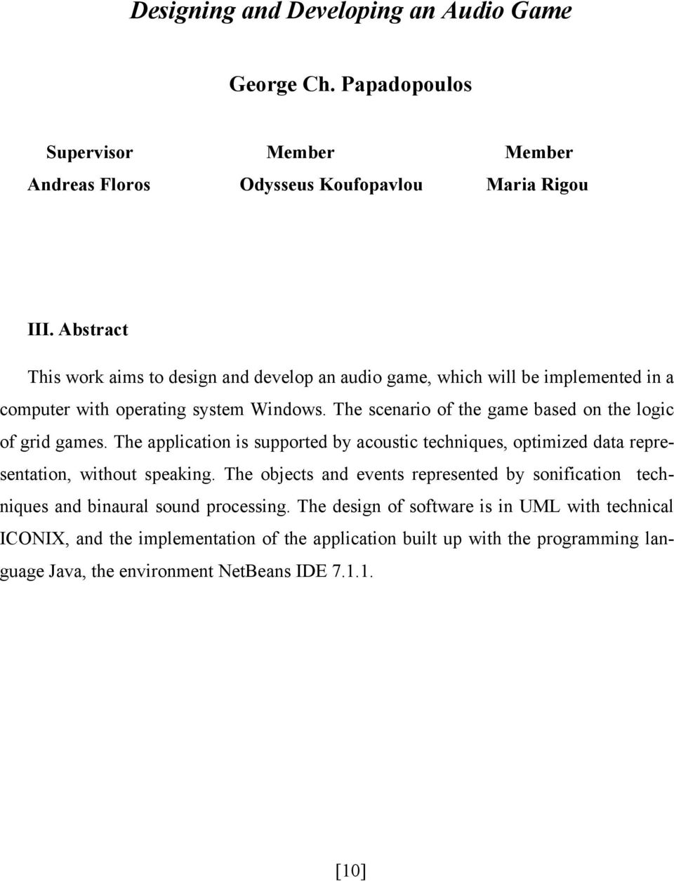 The scenario of the game based on the logic of grid games. The application is supported by acoustic techniques, optimized data representation, without speaking.