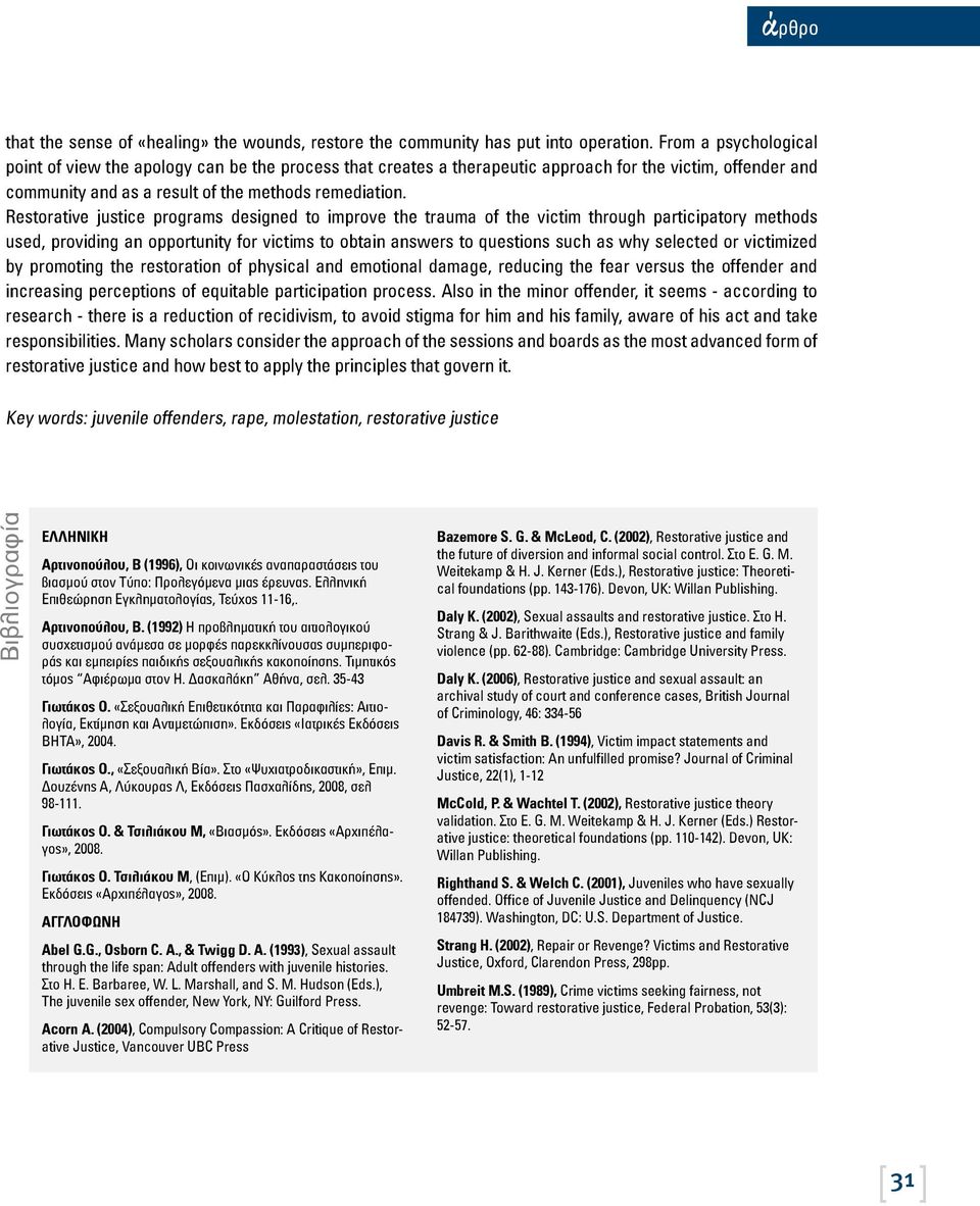 Restorative justice programs designed to improve the trauma of the victim through participatory methods used, providing an opportunity for victims to obtain answers to questions such as why selected