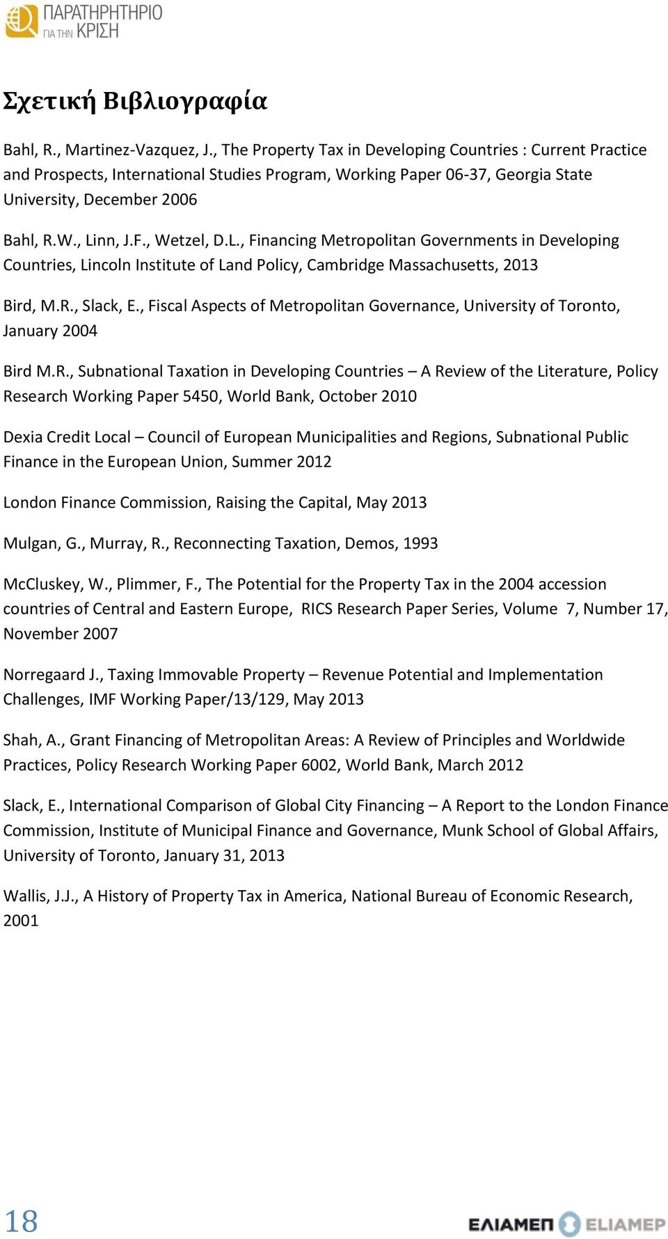 , Wetzel, D.L., Financing Metropolitan Governments in Developing Countries, Lincoln Institute of Land Policy, Cambridge Massachusetts, 2013 Bird, M.R., Slack, E.