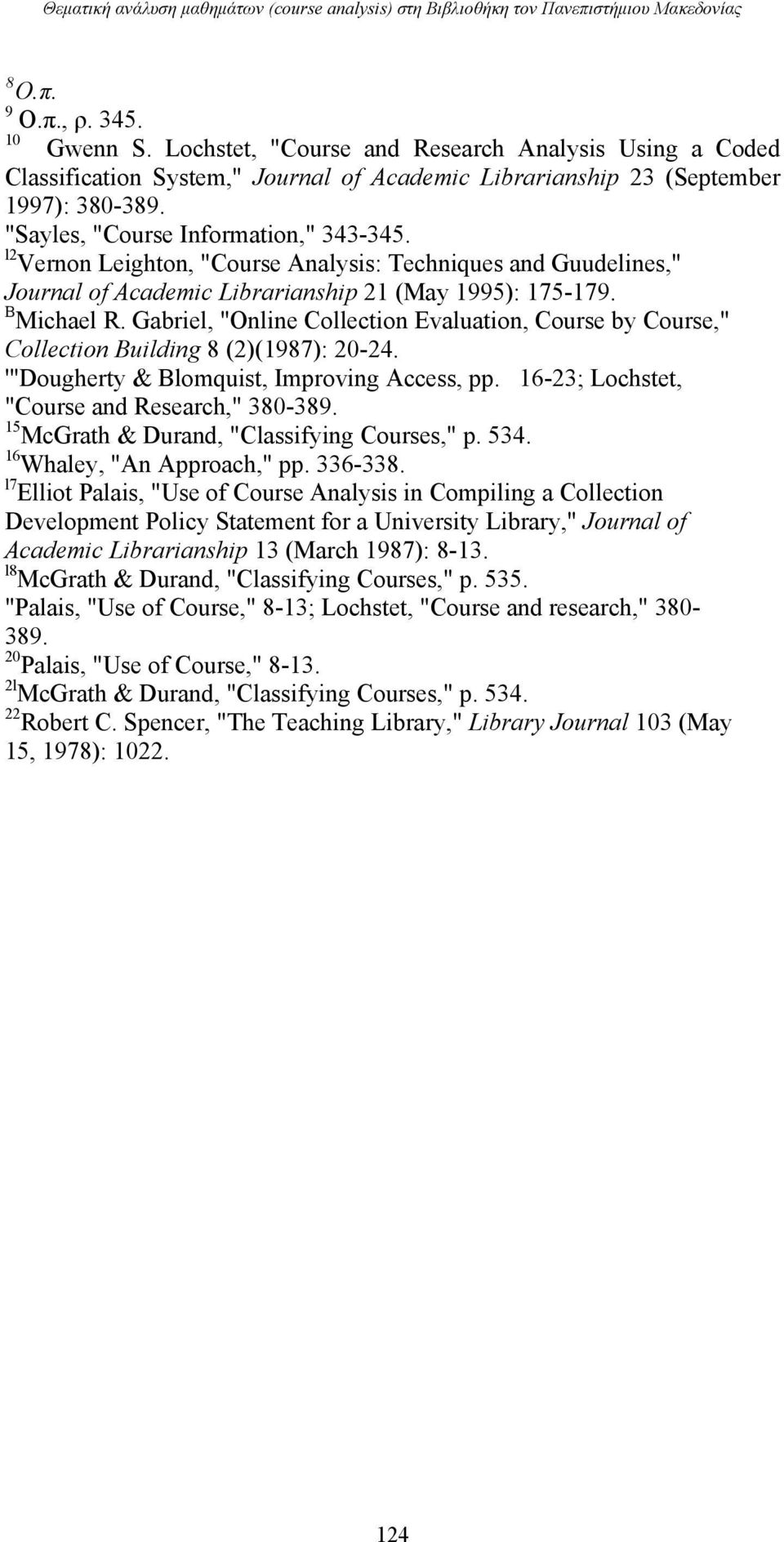 l2 Vernon Leighton, "Course Analysis: Techniques and Guudelines," Journal of Academic Librarianship 21 (May 1995): 175-179. B Michael R.