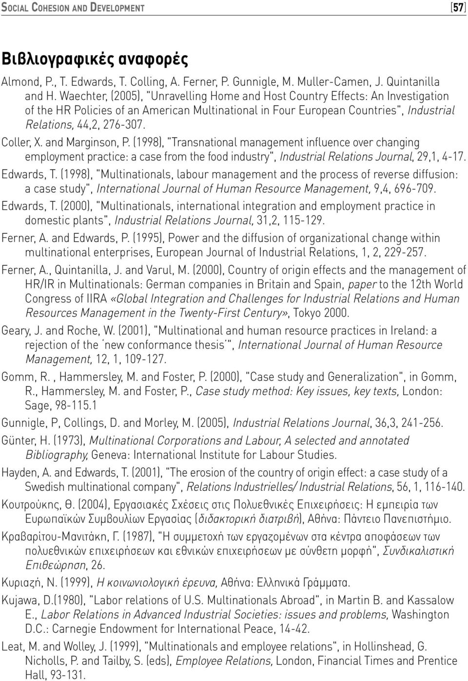 Coller, X. and Marginson, P. (1998), "Transnational management influence over changing employment practice: a case from the food industry", Industrial Relations Journal, 29,1, 4-17. Edwards, T.