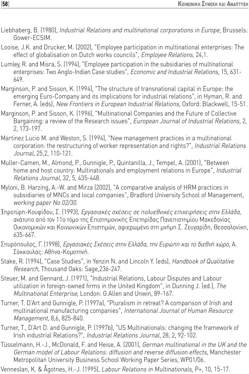 (1994), "Employee participation in the subsidiaries of multinational enterprises: Two Anglo-Indian Case studies", Economic and Industrial Relations, 15, 631-649. Marginson, P. and Sisson, K.