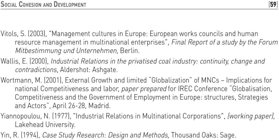 Wallis, E. (2000), Industrial Relations in the privatised coal industry: continuity, change and contradictions, Aldershot: Ashgate. Wortmann, M.