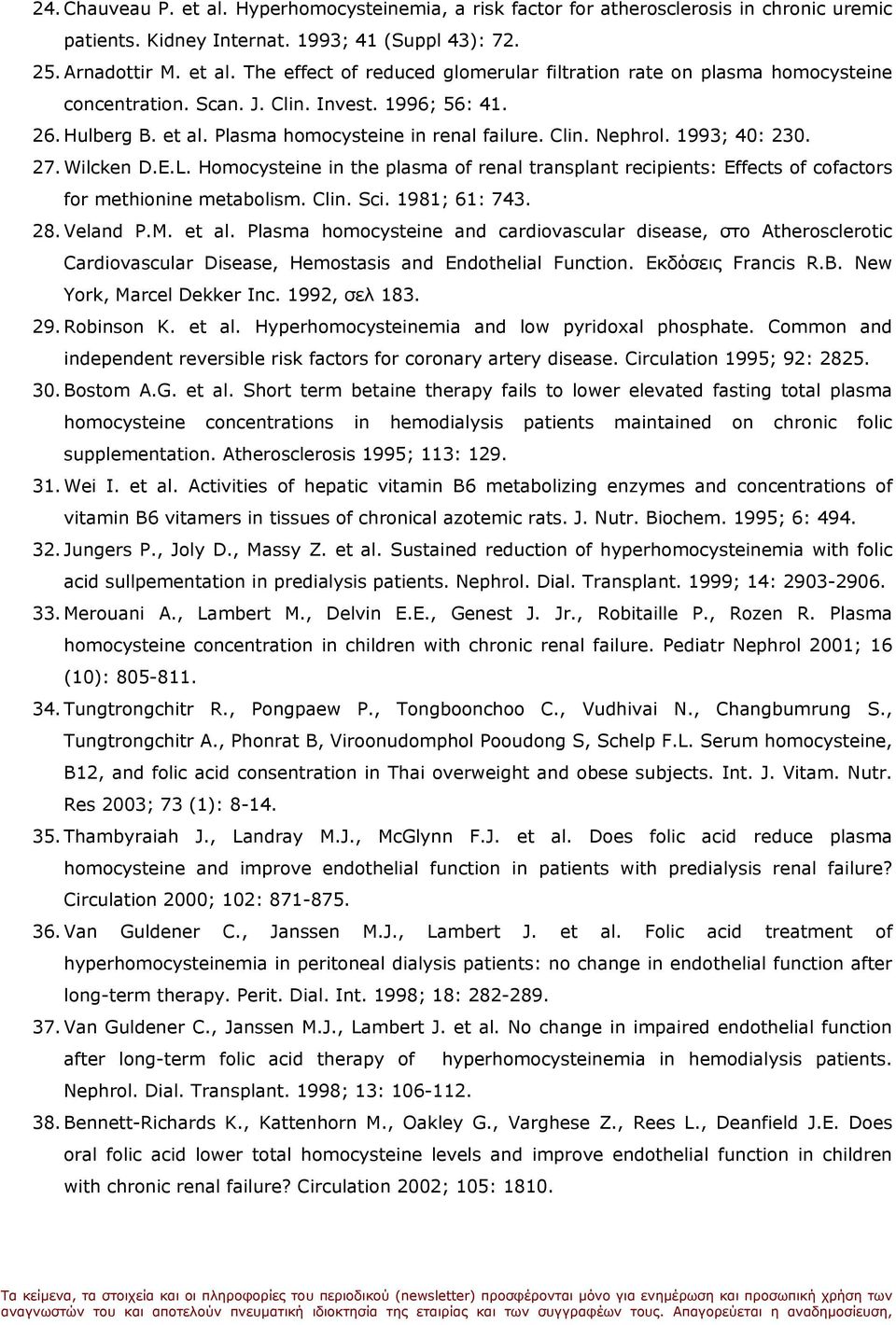 Homocysteine in the plasma of renal transplant recipients: Effects of cofactors for methionine metabolism. Clin. Sci. 1981; 61: 743. 28. Veland P.M. et al.