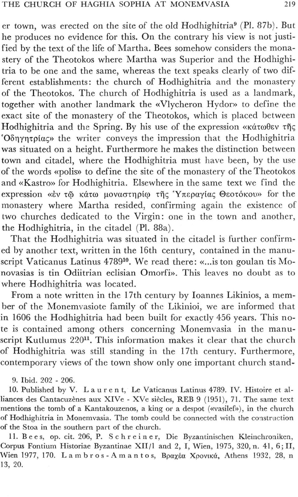 Bees somehow considers the monastery of the Theotokos where Martha was Superior and the Hodhighitria to be one and the same, whereas the text speaks clearly of two different establishments: the