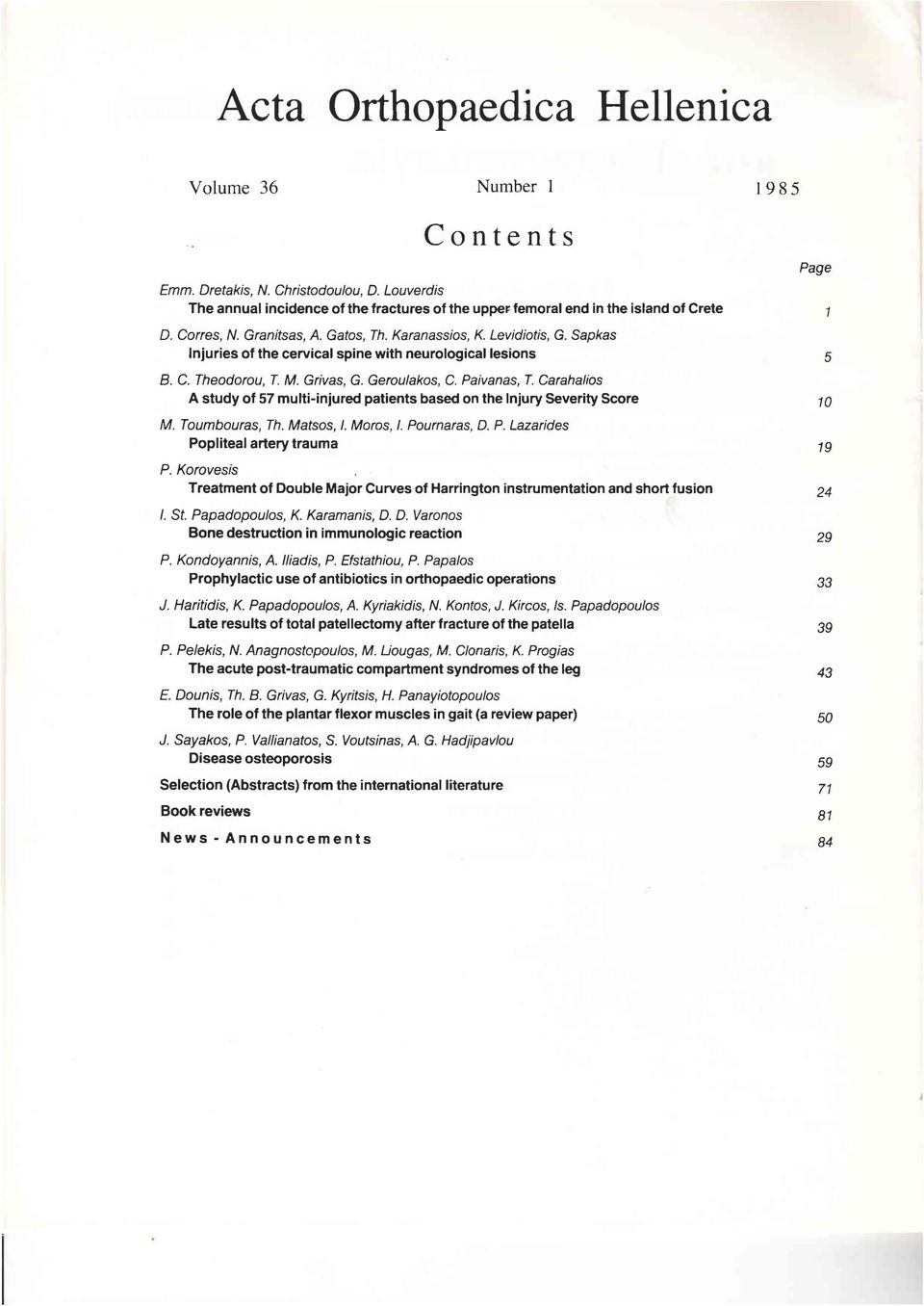 Carahalios Α study of 57 multi-injured patients based on the lnjury Severity Score Μ. Toumbouras, Th. Matsos, I. Moros, I. Pournaras, Ο. Ρ. Lazarides Popliteal aήery trauma Ρ.