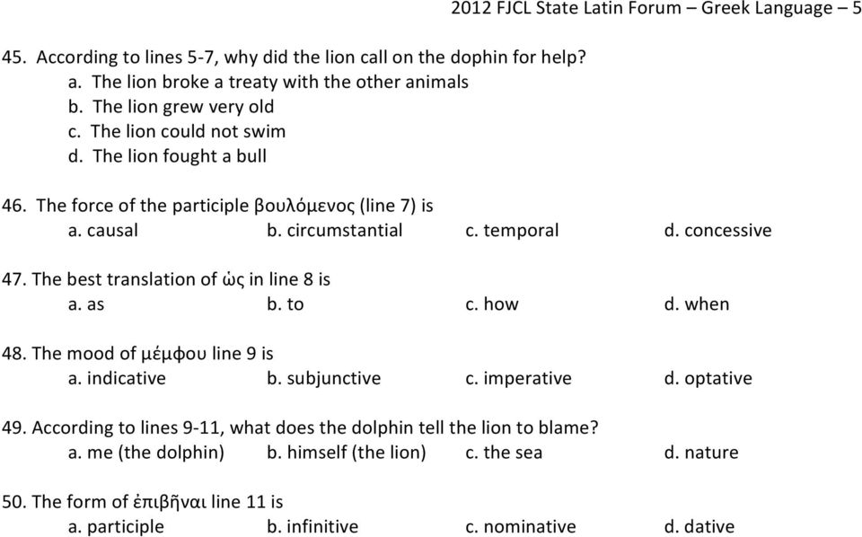 The best translation of ὡς in line 8 is a. as b. to c. how d. when 48. The mood of μέμφου line 9 is a. indicative b. subjunctive c. imperative d. optative 49.