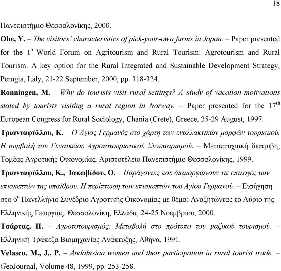 A key option for the Rural Integrated and Sustainable Development Strategy, Perugia, Italy, 21-22 September, 2000, pp. 318-324. Ronningen, M. Why do tourists visit rural settings?