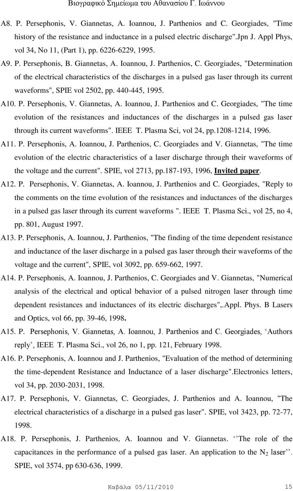 Georgiades, "Determination of the electrical characteristics of the discharges in a pulsed gas laser through its current waveforms", SPIE vol 2502, pp. 440-445, 1995. Α10. P. Persephonis, V.