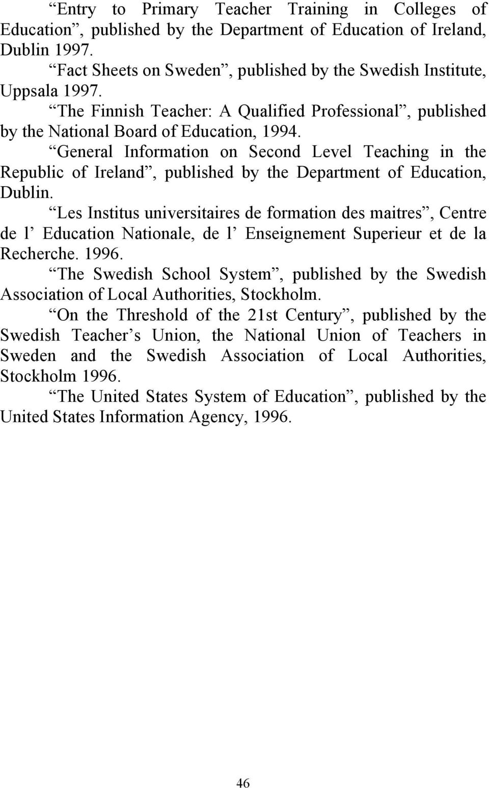General Information on Second Level Teaching in the Republic of Ireland, published by the Department of Education, Dublin.