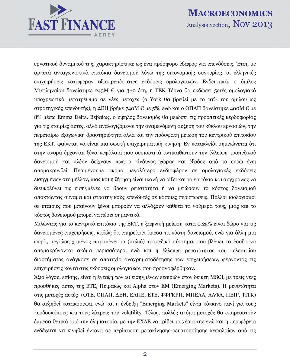 Ενδεικτικά, ο όμιλος Μυτιληναίου δανείστηκε 243Μ για 3+2 έτη, η ΓΕΚ Τέρνα θα εκδώσει 5ετές ομολογιακό υποχρεωτικά μετατρέψιμο σε νέες μετοχές (ο York θα βρεθεί με το 10% του ομίλου ως στρατηγικός