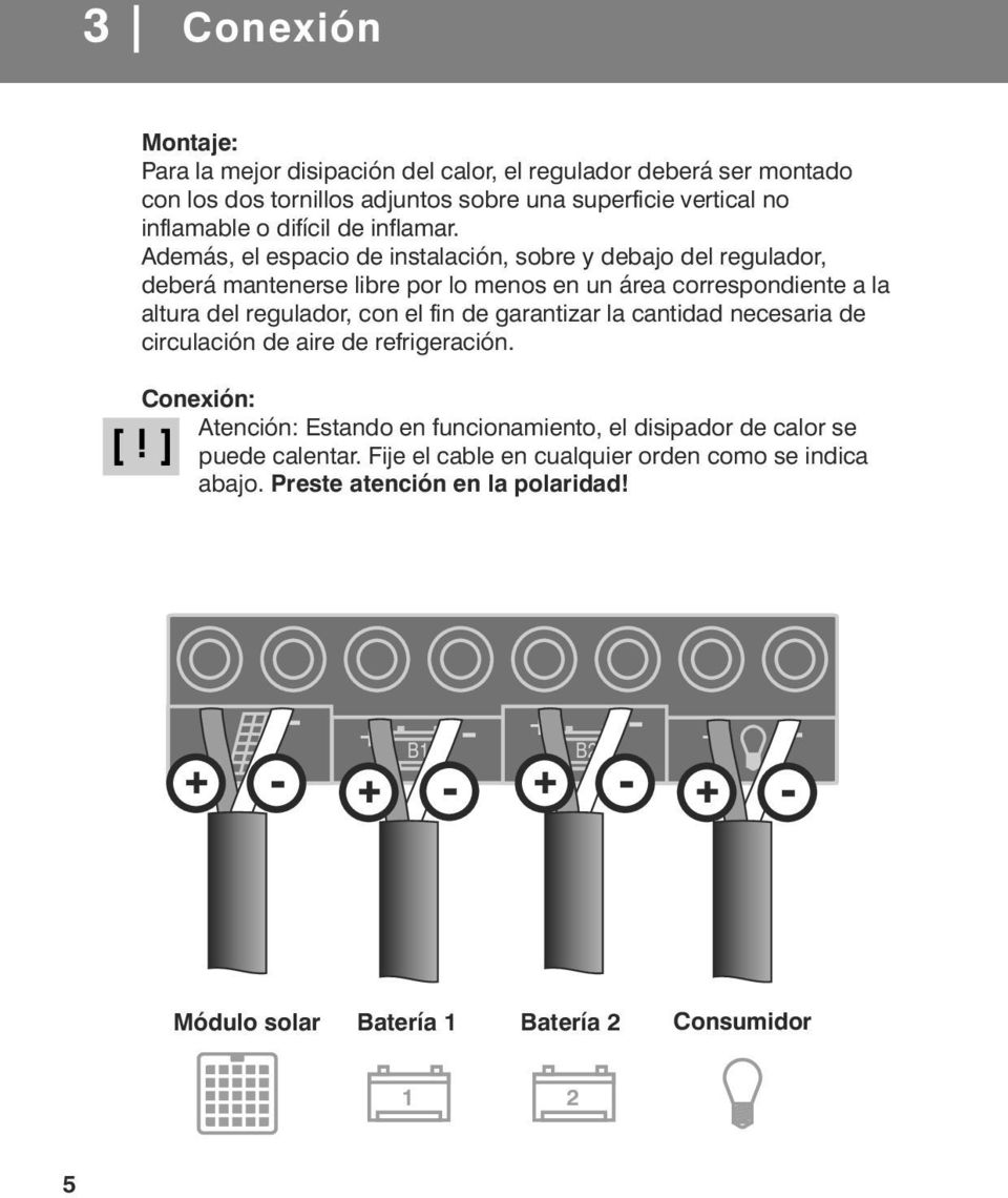 Además, el espacio de instalación, sobre y debajo del regulador, deberá mantenerse libre por lo menos en un área correspondiente a la altura del regulador, con el fin de