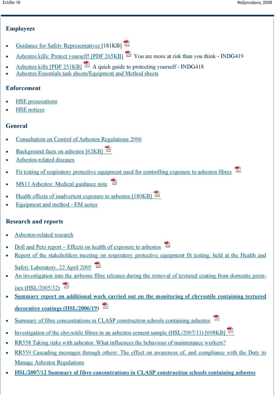 Enforcement HSE prosecutions HSE notices General Consultation on Control of Asbestos Regulations 2006 Background facts on asbestos [62KB] Asbestos-related diseases Fit testing of respiratory