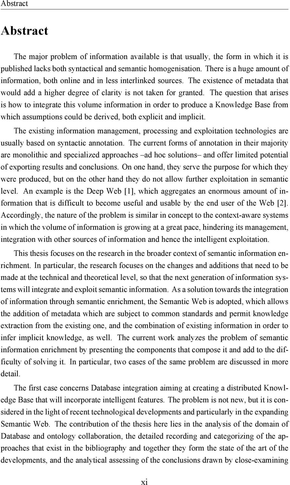 The question that arises is how to integrate this volume information in order to produce a Knowledge Base from which assumptions could be derived, both explicit and implicit.