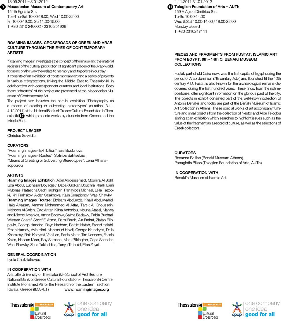 CROSSROADS OF GREEK AND ARAB CULTURE THROUGH THE EYES OF CONTEMPORARY ARTISTS Roaming Images investigates the concept of the image and the material registers of the cultural production of significant
