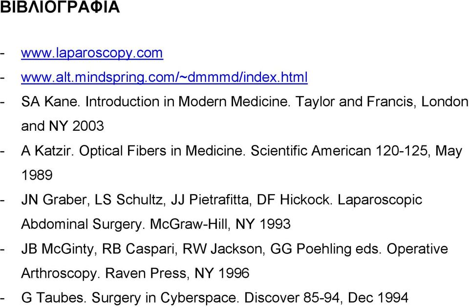 Scientific American 120-125, May 1989 - JN Graber, LS Schultz, JJ Pietrafitta, DF Hickock. Laparoscopic Abdominal Surgery.