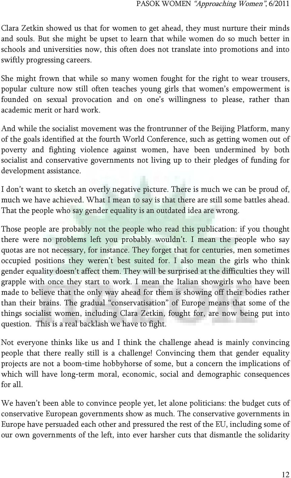 She might frown that while so many women fought for the right to wear trousers, popular culture now still often teaches young girls that women s empowerment is founded on sexual provocation and on