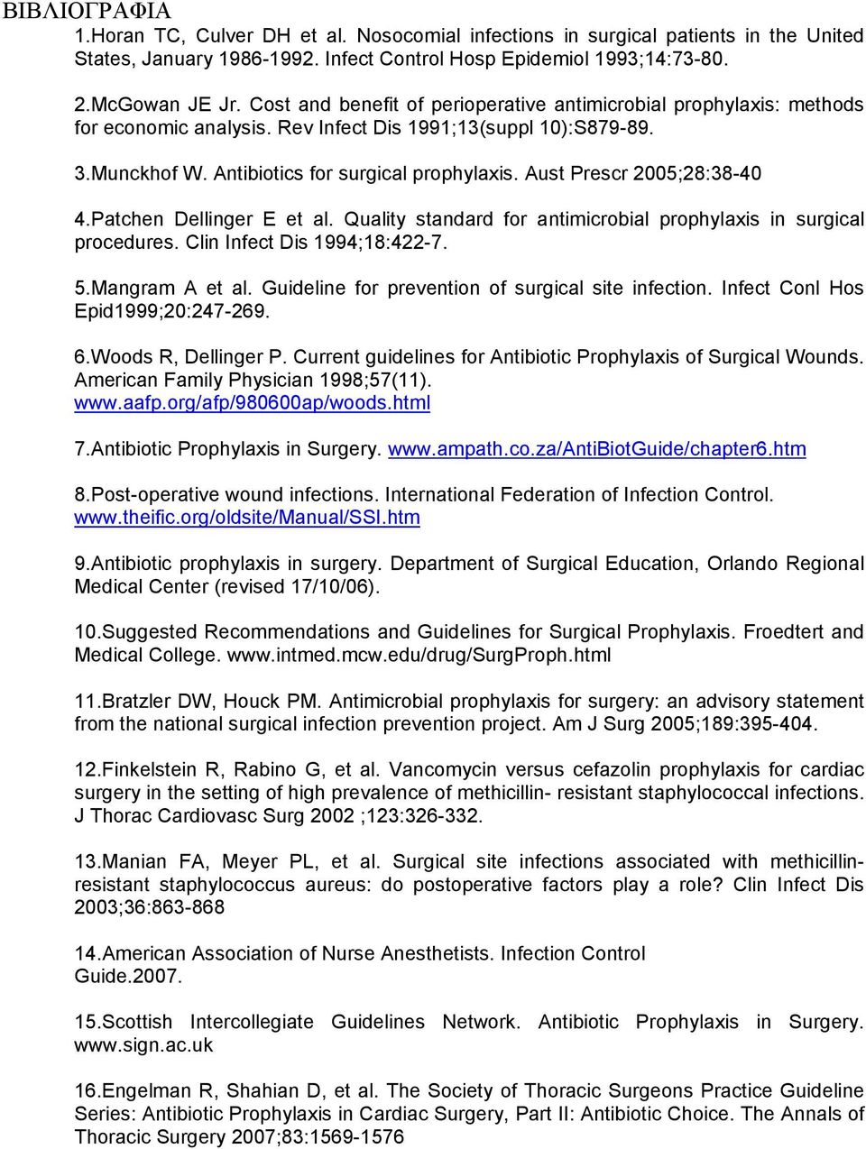 Aust Prescr 2005;28:38-40 4.Patchen Dellinger E et al. Quality standard for antimicrobial prophylaxis in surgical procedures. Clin Infect Dis 1994;18:422-7. 5.Mangram A et al.