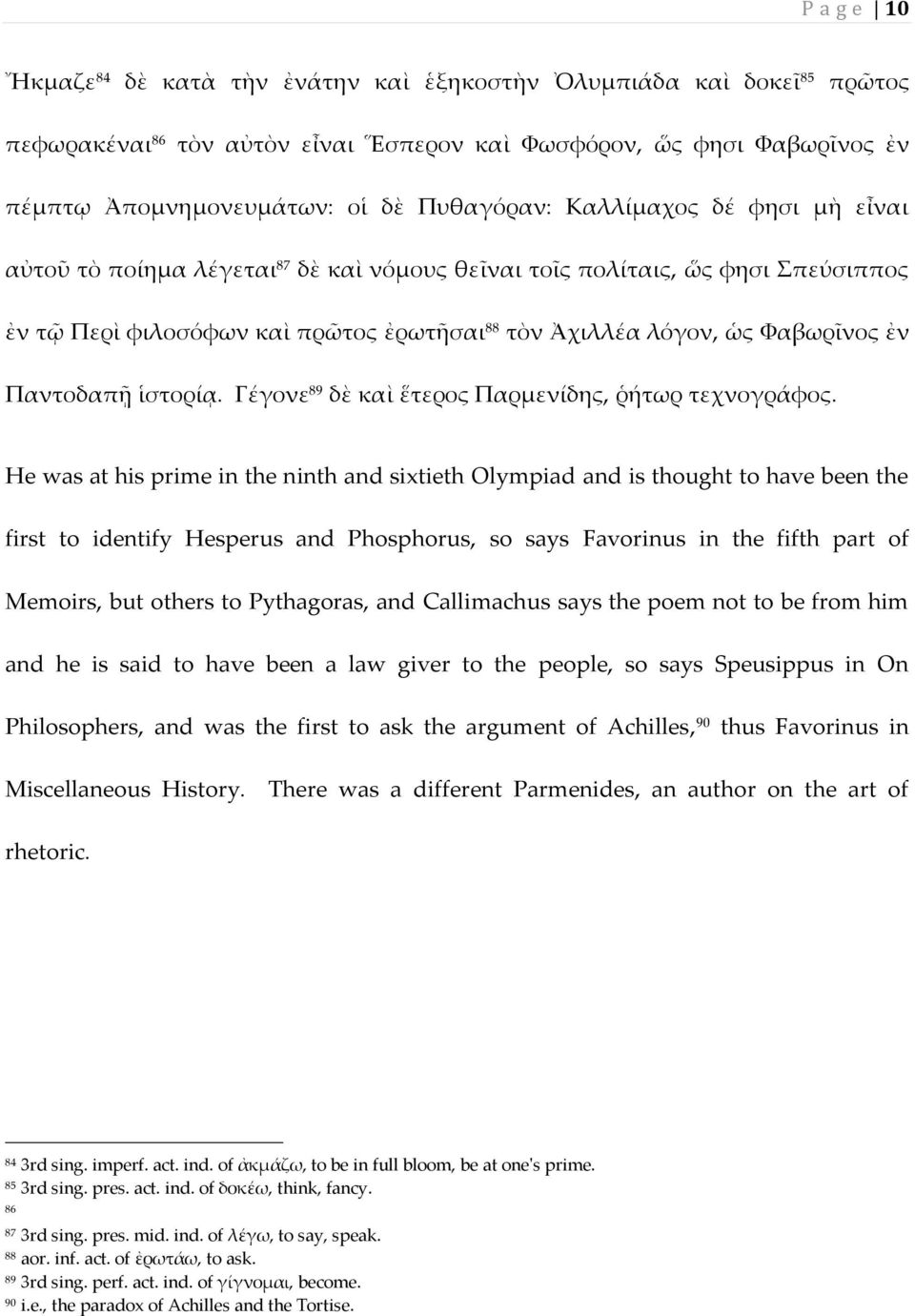 ἱστορίᾳ. Γέγονε 89 δὲ καὶ ἕτερος Παρμενίδης, ῥήτωρ τεχνογράφος.