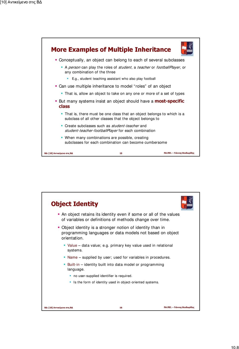 , student teaching assistant who also play football Can use multiple inheritance to model roles of an object That is, allow an object to take on any one or more of a set of types But many systems