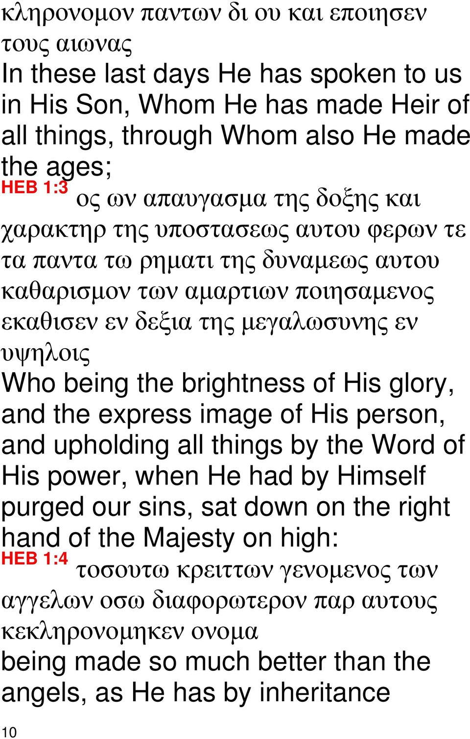 being the brightness of His glory, and the express image of His person, and upholding all things by the Word of His power, when He had by Himself purged our sins, sat down on the right