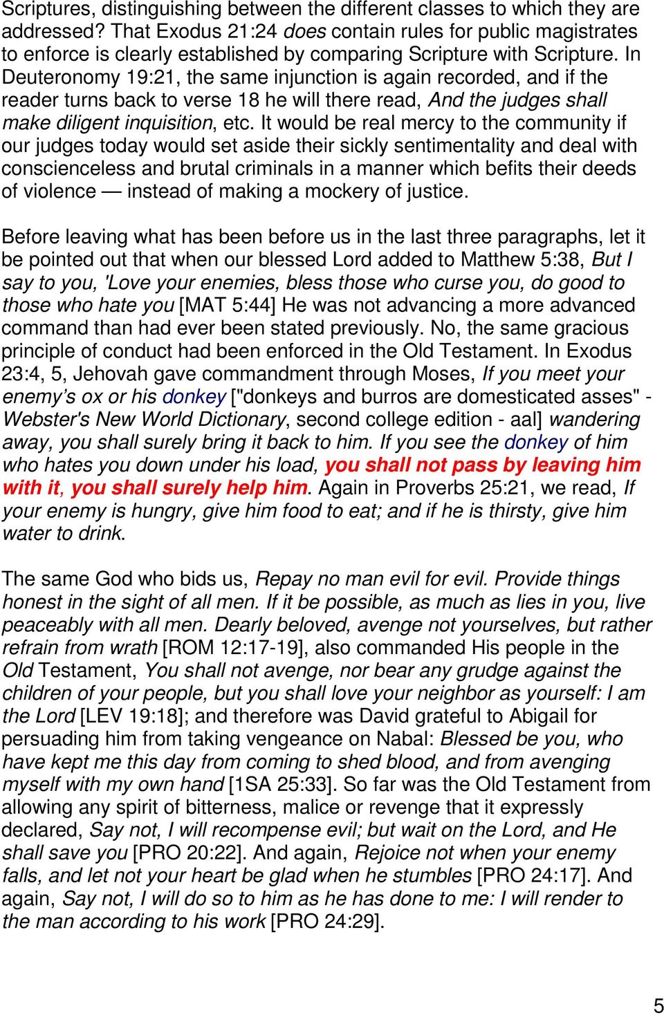 In Deuteronomy 19:21, the same injunction is again recorded, and if the reader turns back to verse 18 he will there read, And the judges shall make diligent inquisition, etc.