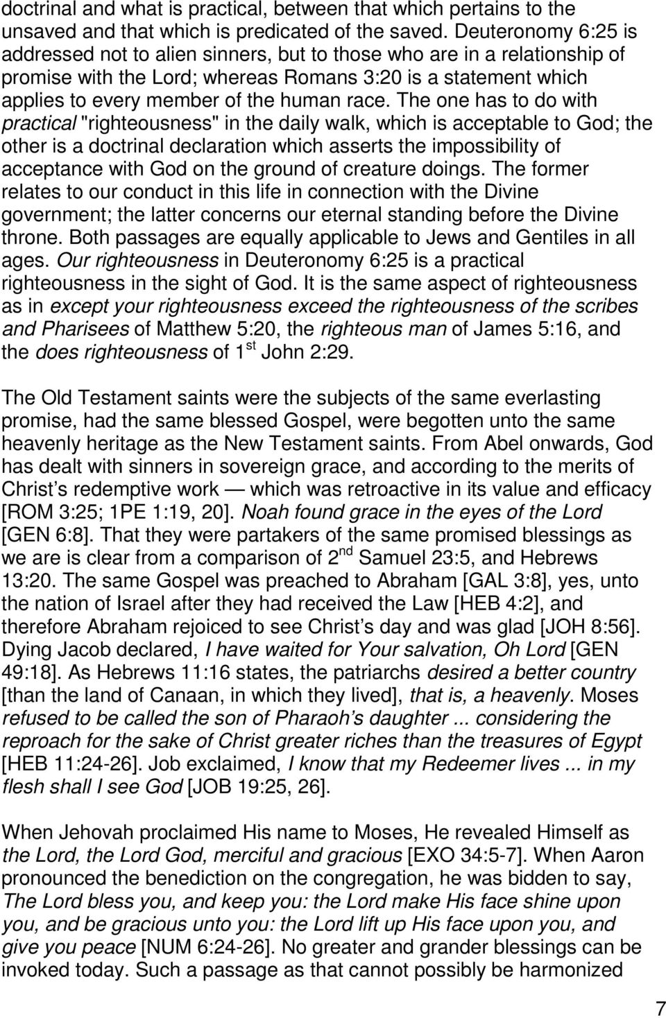 The one has to do with practical "righteousness" in the daily walk, which is acceptable to God; the other is a doctrinal declaration which asserts the impossibility of acceptance with God on the