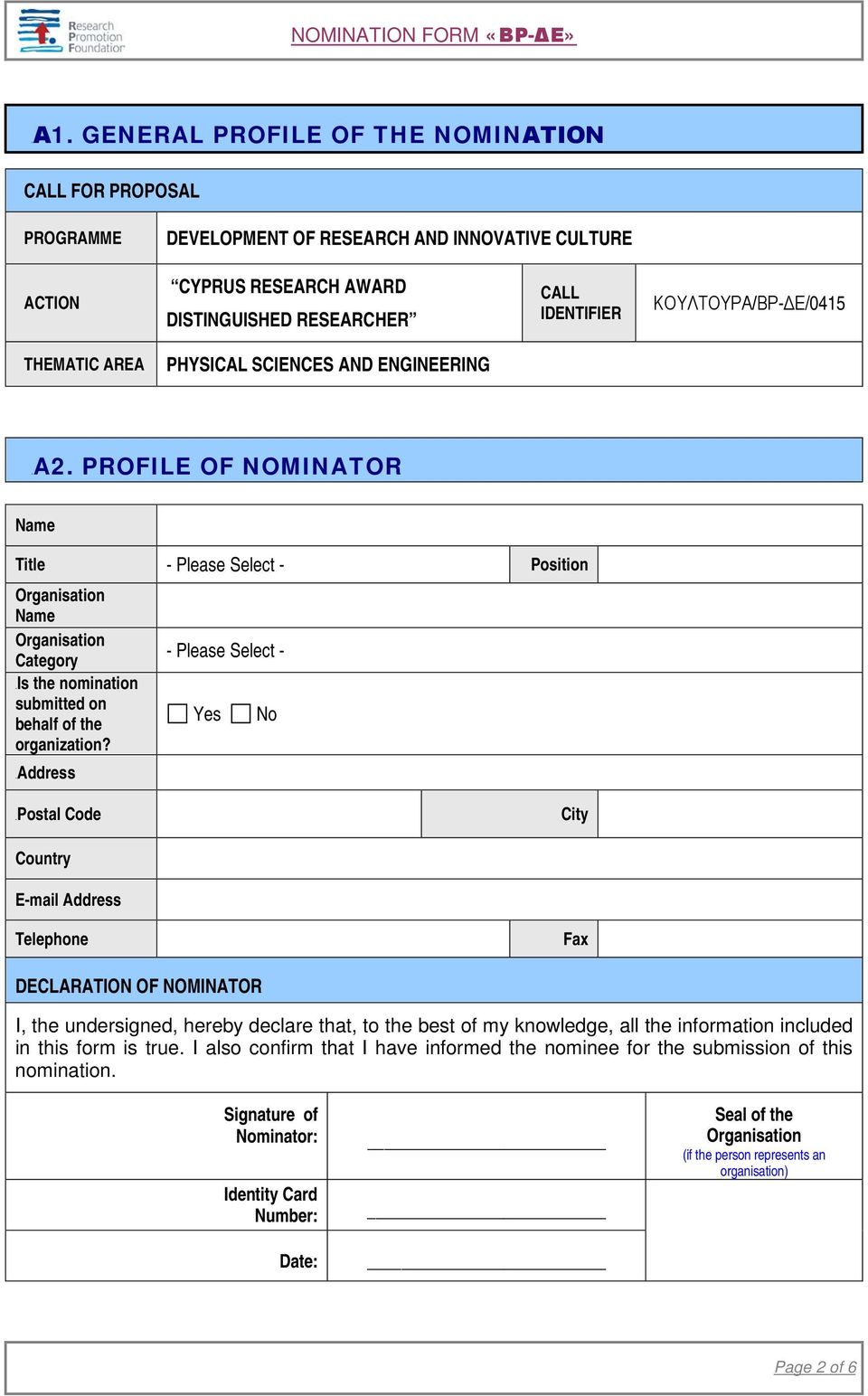 PROFILE OF NOMINATOR Name Title - Please Select - Position Name Category 6BIs the nomination submitted on behalf of the organization?