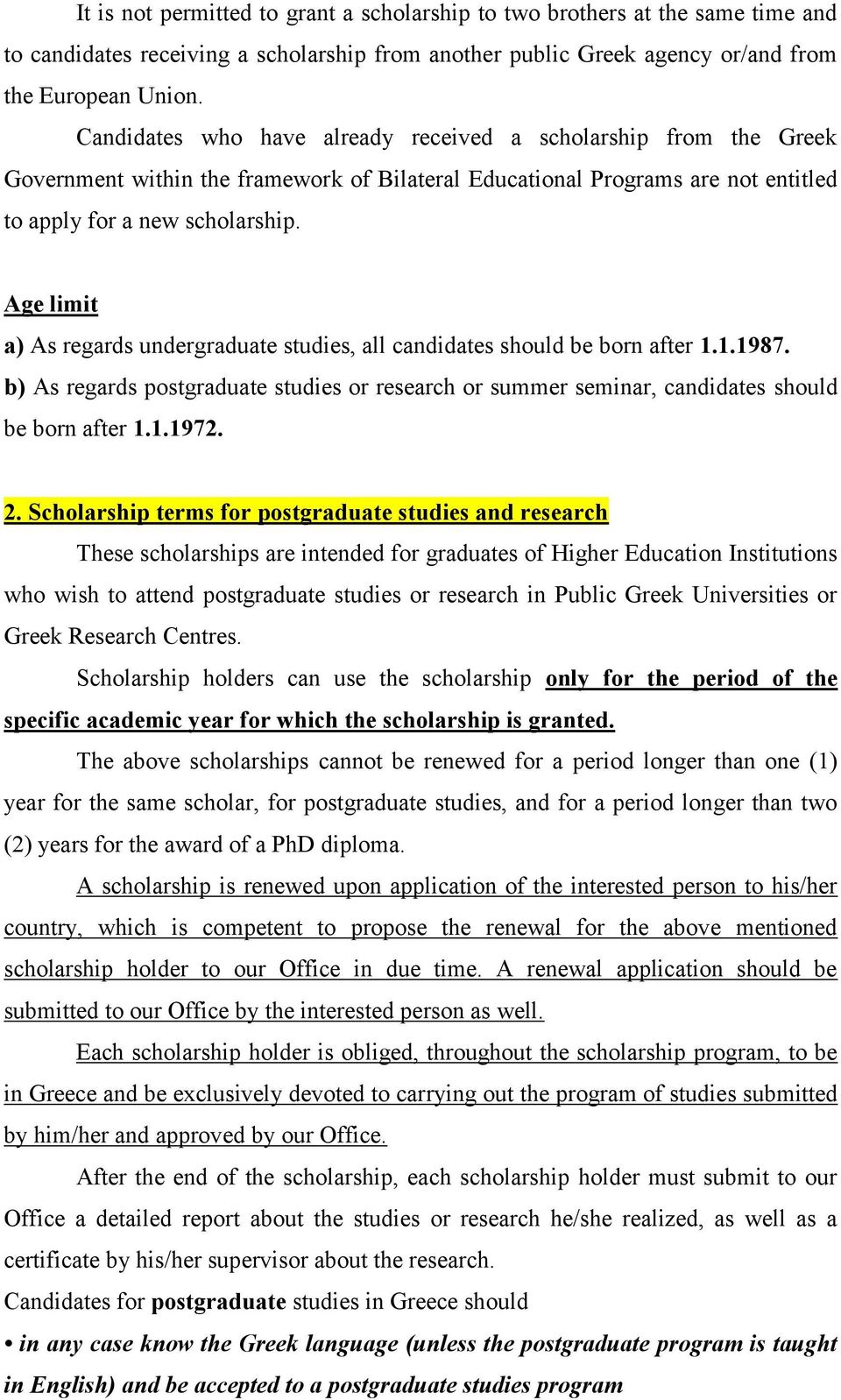 Age limit a) As regards undergraduate studies, all candidates should be born after 1.1.1987. b) As regards postgraduate studies or research or summer seminar, candidates should be born after 1.1.1972.