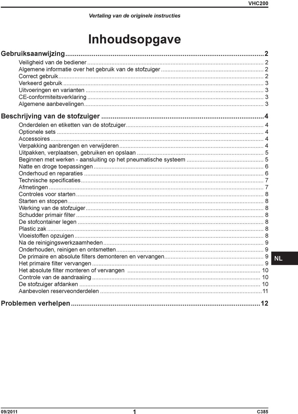 .. 4 Optionele sets... 4 Accessoires... 4 Verpakking aanbrengen en verwijderen... 4 Uitpakken, verplaatsen, gebruiken en opslaan... 5 Beginnen met werken - aansluiting op het pneumatische systeem.