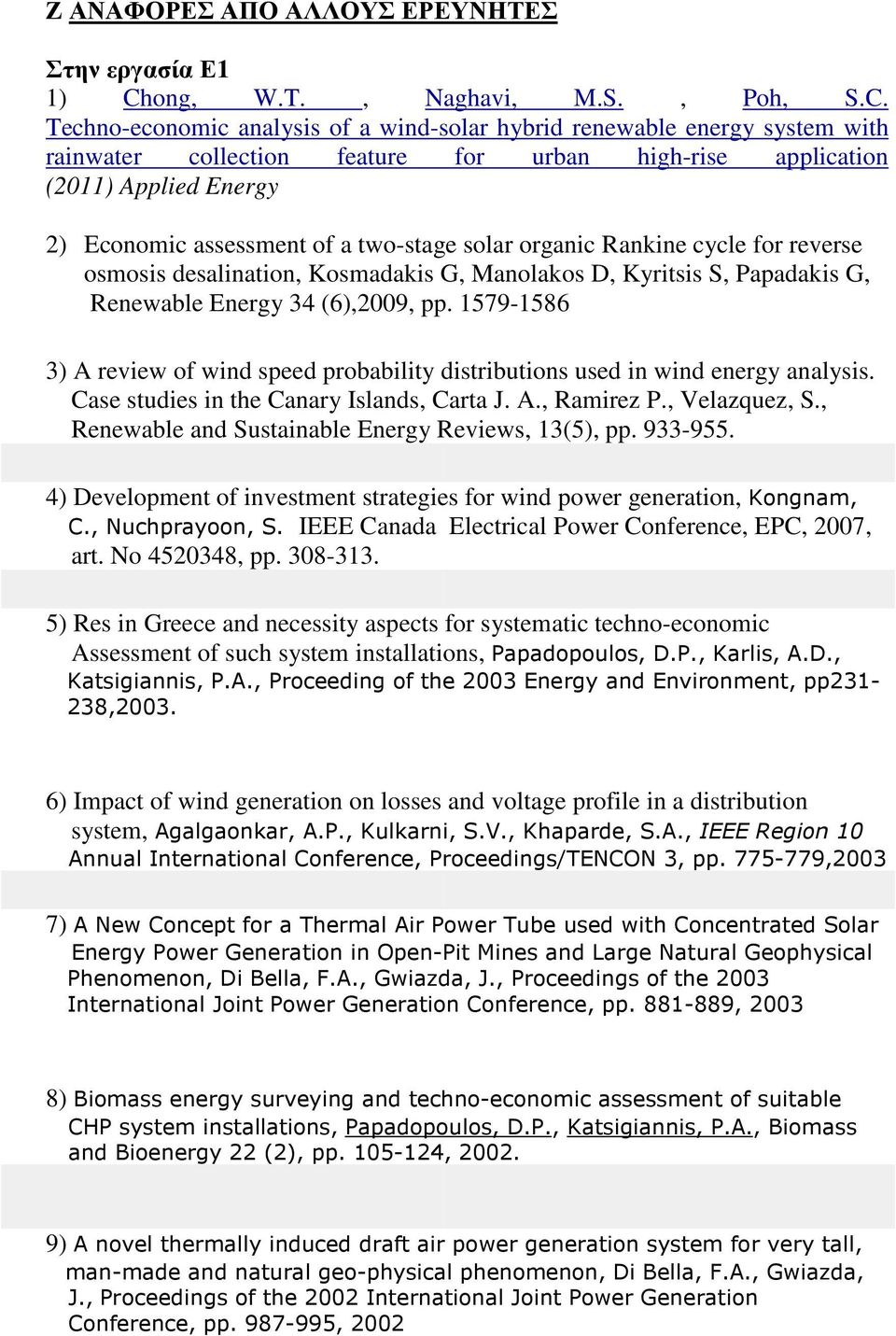 Techno-economic analysis of a wind-solar hybrid renewable energy system with rainwater collection feature for urban high-rise application (2011) Applied Energy 2) Economic assessment of a two-stage