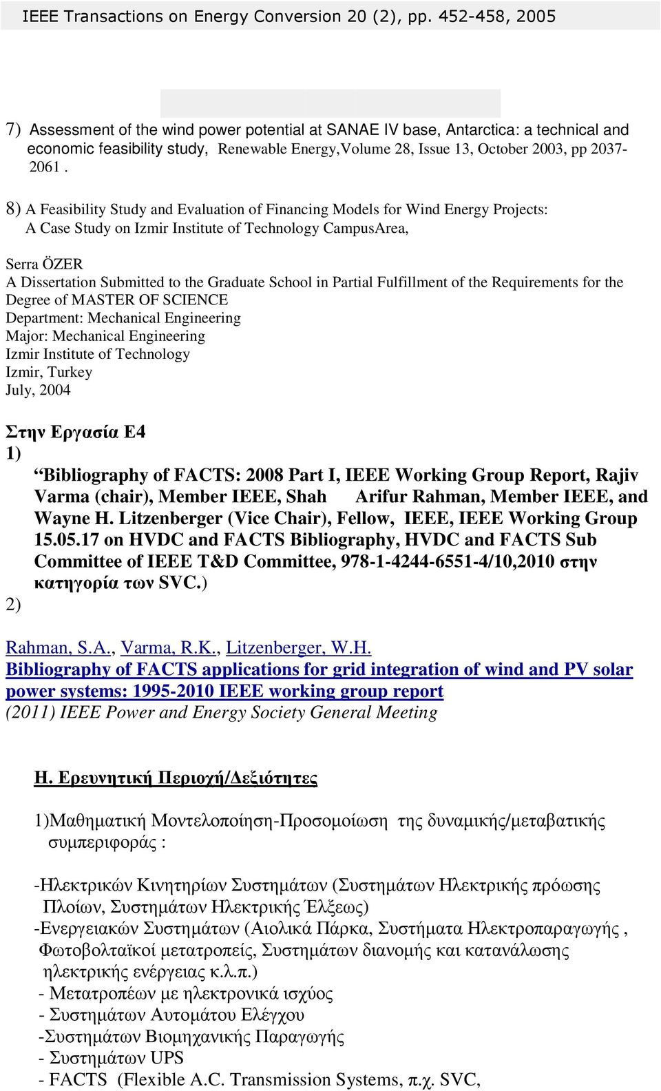 8) A Feasibility Study and Evaluation of Financing Models for Wind Energy Projects: A Case Study on Izmir Institute of Technology CampusArea, Serra ÖZER A Dissertation Submitted to the Graduate