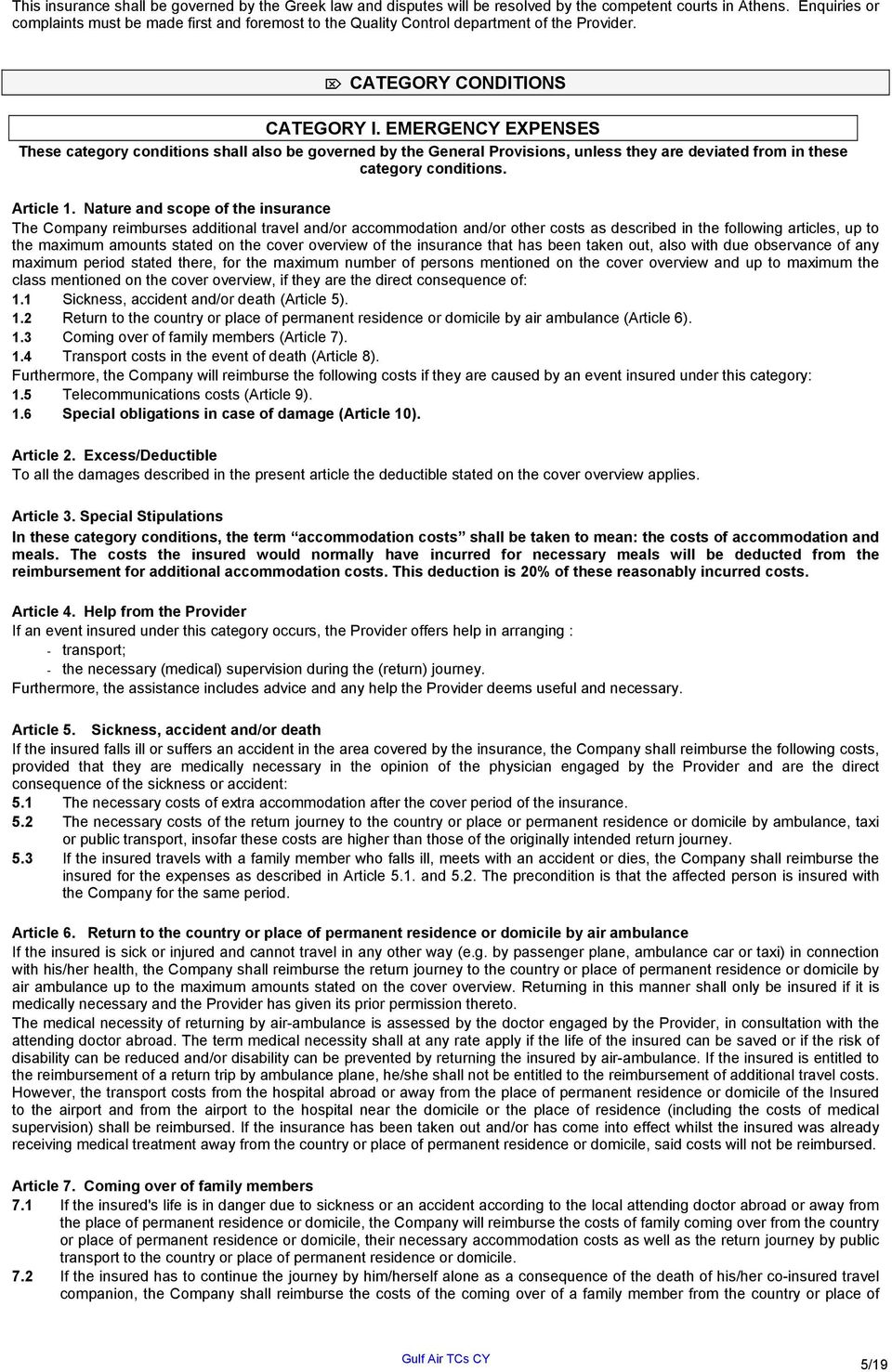 EMERGENCY EXPENSES These category conditions shall also be governed by the General Provisions, unless they are deviated from in these category conditions. Article 1.