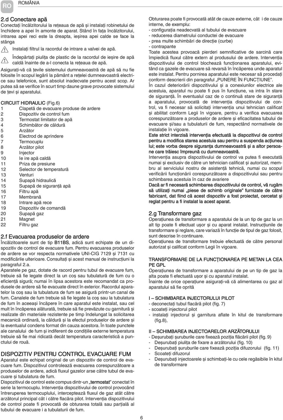 Îndepărtaţi piuliţa de plastic de la racordul de ieșire de apă caldă înainte de a-l conecta la reţeaua de apă.