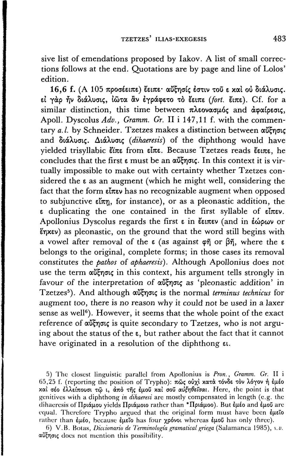 for a similar distinction, this time between πλεονασμός and άφαίρεσις, Apoll. Dyscolus Adv., Gramm. Gr. II i 147,11 f. with the commentary a. l. by Schneider.