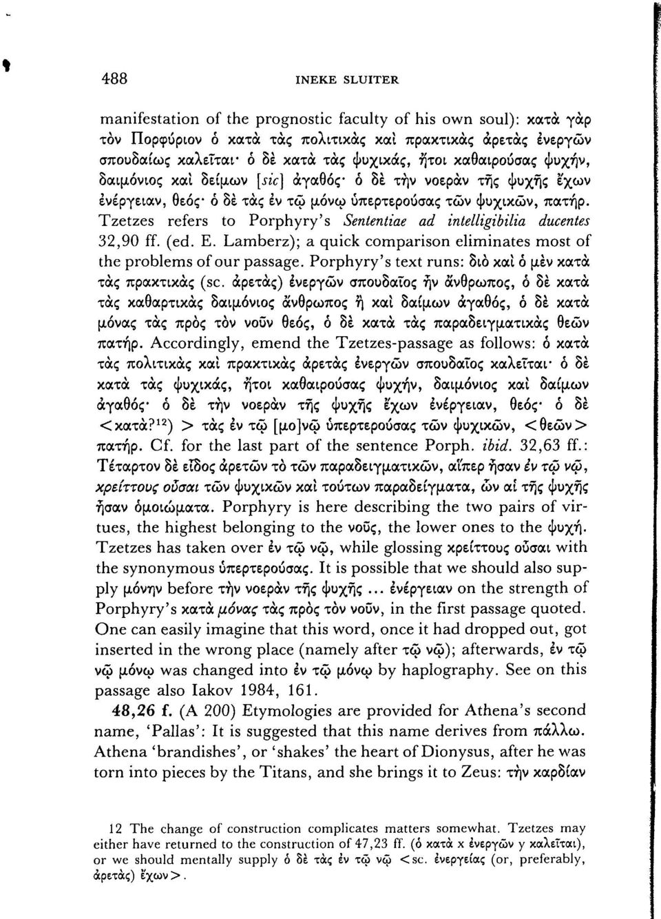 Tzetzes refers to Porphyry's Sententiae ad intelligibilia ducentes 32,90 ff. (ed. E. Lamberz); a quick comparison eliminates most of the problems of our passage.