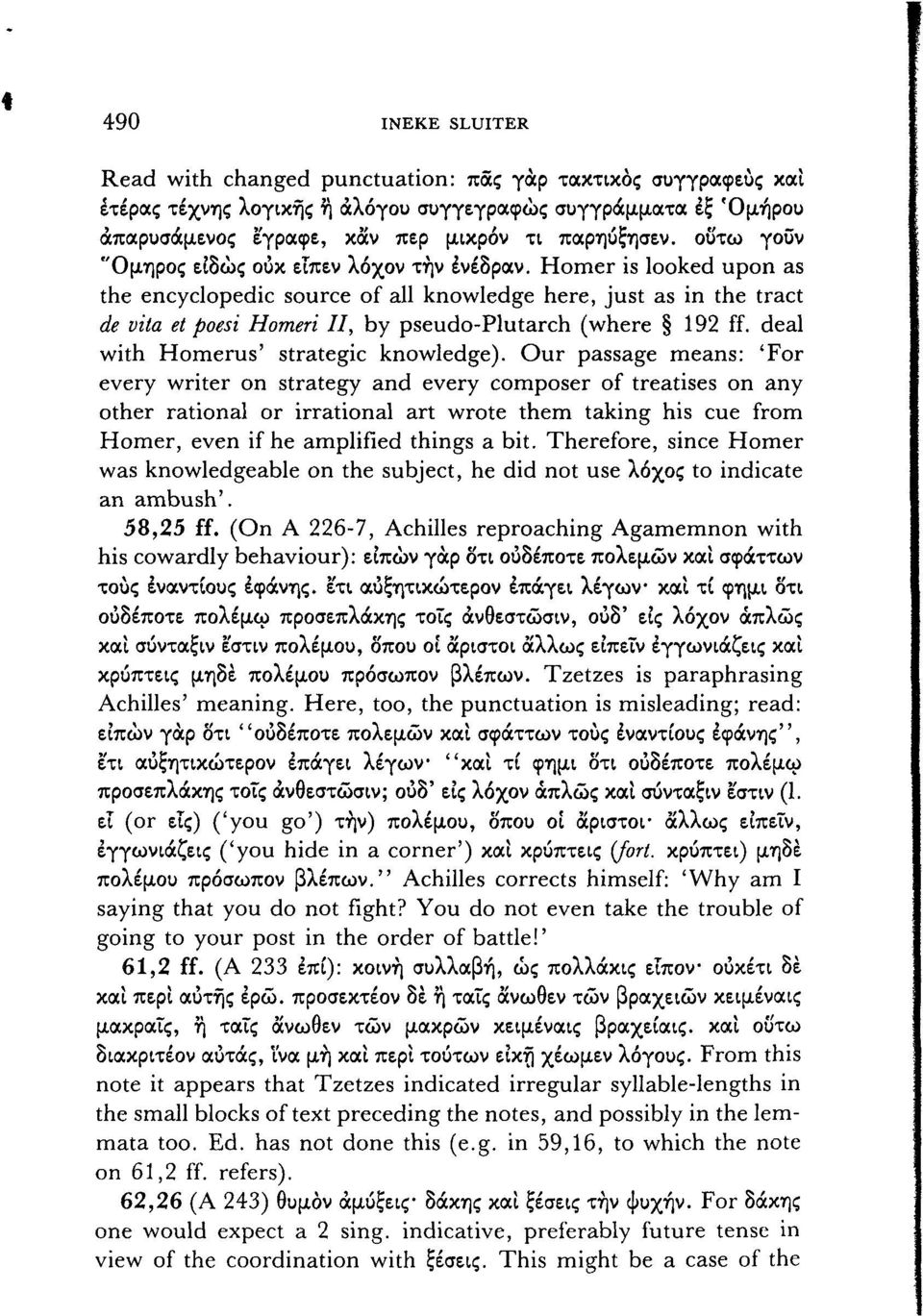 Homer is looked upon äs the encyclopedic source of all knowledge here, just äs in the tract de vita et poesi Homeri II, by pseudo-plutarch (where 192 ff. deal with Homerus' Strategie knowledge).