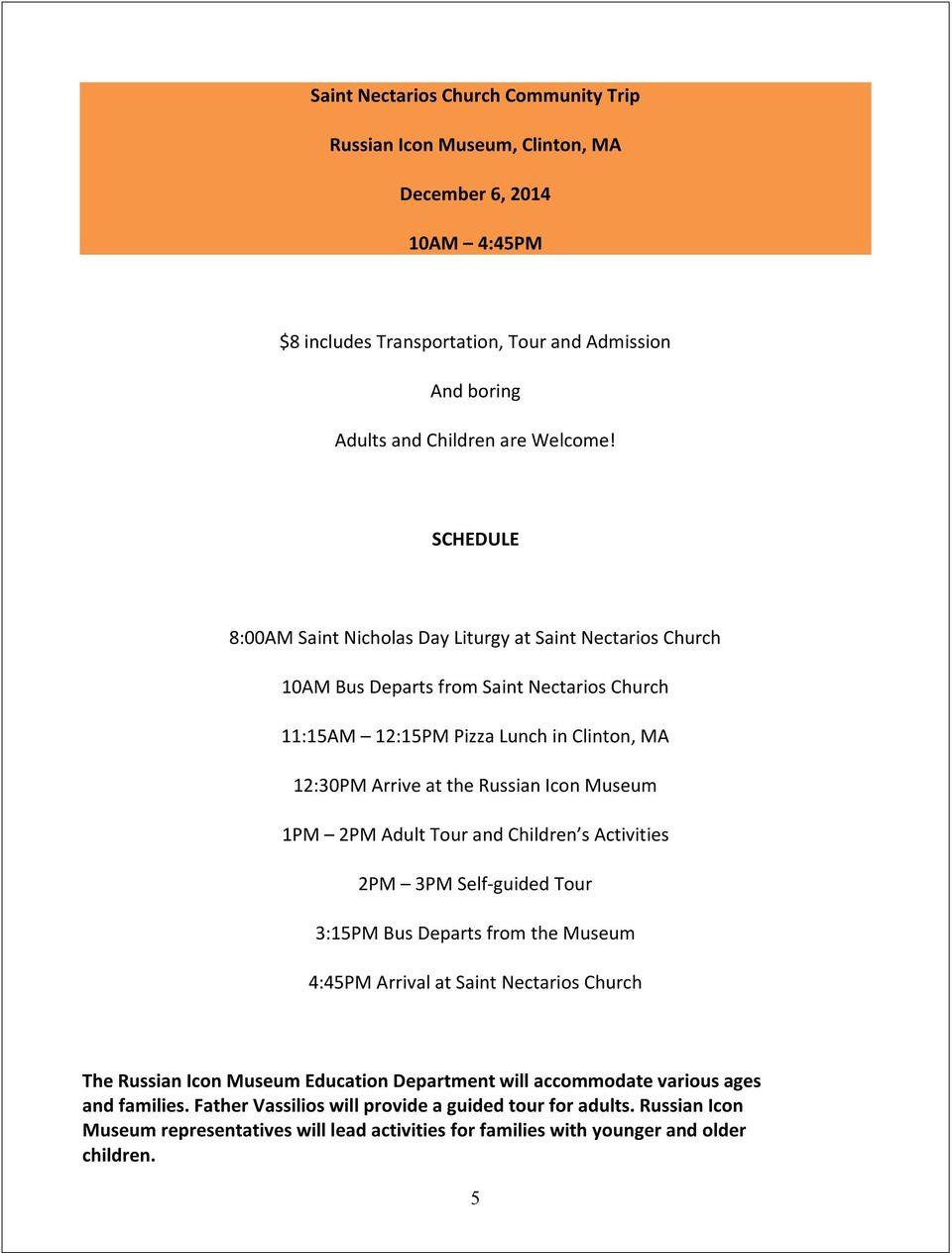 Museum 1PM 2PM Adult Tour and Children s Activities 2PM 3PM Self-guided Tour 3:15PM Bus Departs from the Museum 4:45PM Arrival at Saint Nectarios Church The Russian Icon Museum Education