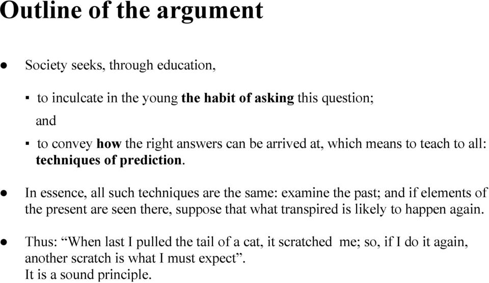 In essence, all such techniques are the same: examine the past; and if elements of the present are seen there, suppose that what